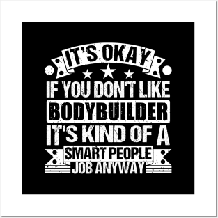 Bodybuilder lover It's Okay If You Don't Like Bodybuilder It's Kind Of A Smart People job Anyway Posters and Art